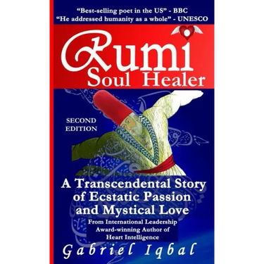 Rumi Soul Healer: A Transcendental Story of Ecstatic Passion and Mystical Love
