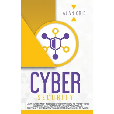 Cybersecurity: Learn Information Technology Security: How to Protect Your Electronic Data from Hacker Attacks While You Are Browsing the Internet