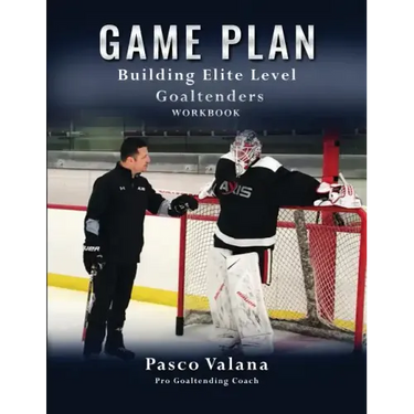 Game Plan: Building Elite Level Goaltenders Workbook