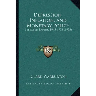 Depression, Inflation, And Monetary Policy: Selected Papers, 1945-1953 (1953)