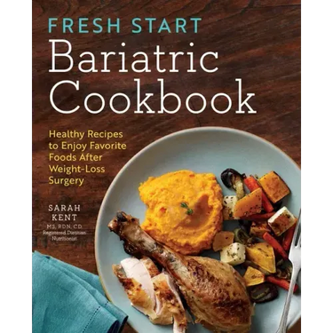 Fresh Start Bariatric Cookbook: Healthy Recipes to Enjoy Favorite Foods After Weight-Loss Surgery
