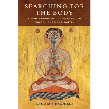 Searching for the Body: A Contemporary Perspective on Tibetan Buddhist Tantra