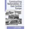 Constructing Nationalities in East Central Europe