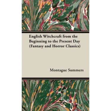 English Witchcraft - From the Beginning to the Present Day (Fantasy and Horror Classics)