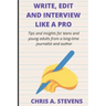 Write, Edit and Interview like a pro: Tips and insights for teens and young adults from a long-time journalist and author