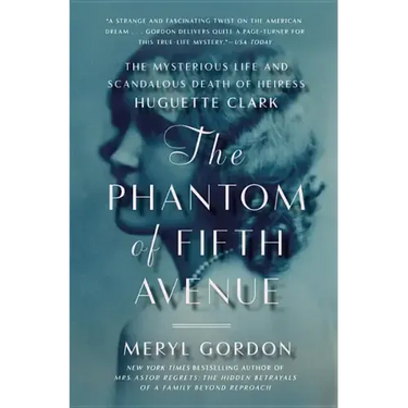 The Phantom of Fifth Avenue: The Mysterious Life and Scandalous Death of Heiress Huguette Clark