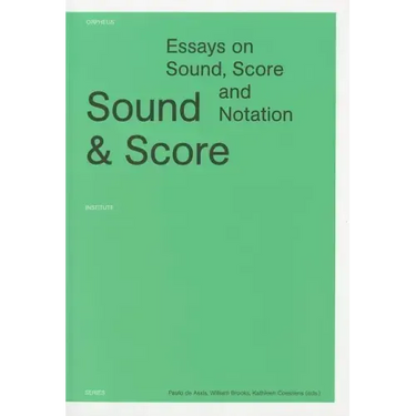 Sound and Score: Essays on Sound, Score, and Notation