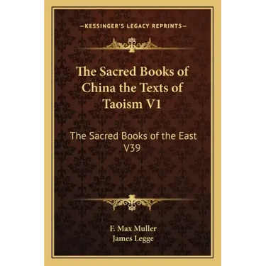 The Sacred Books of China the Texts of Taoism V1: The Sacred Books of the East V39
