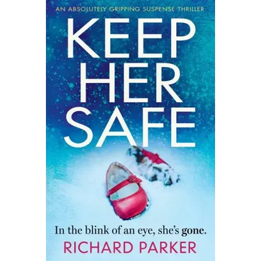 Keep Her Safe: An absolutely gripping suspense thriller