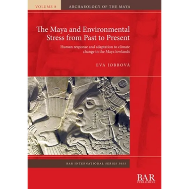 The Maya and Environmental Stress from Past to Present: Human response and adaptation to climate change in the Maya lowlands