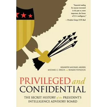 Privileged and Confidential: The Secret History of the President's Intelligence Advisory Board