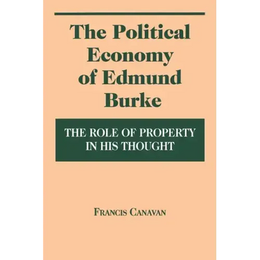 The Political Economy of Edmund Burke: The Role of Property in His Thought