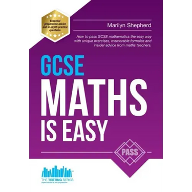 GCSE Maths Is Easy: Pass GCSE mathematics the easy way with unique exercises, memorable formulas and insider advice from maths teachers. P