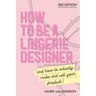 How to be a Lingerie Designer Global Edition: and how to actually make and sell your product