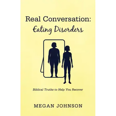 Real Conversation: Eating Disorders: Biblical Truths to Help You Recover