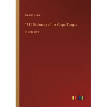 1811 Dictionary of the Vulgar Tongue: in large print