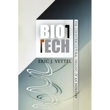 Biotech: The Countercultural Origins of an Industry