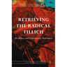 Retrieving the Radical Tillich: His Legacy and Contemporary Importance