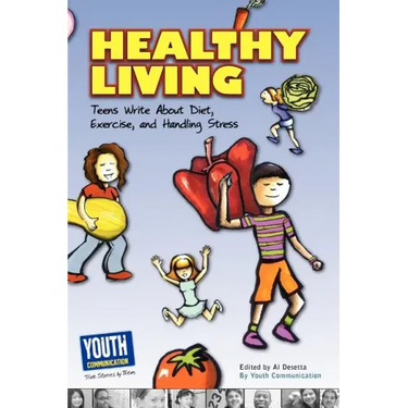 Healthy Living: Teens Write about Diet, Exercise, and Handling Stess