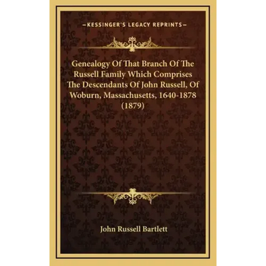 Genealogy Of That Branch Of The Russell Family Which Comprises The Descendants Of John Russell, Of Woburn, Massachusetts, 1640-1878 (1879)