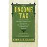 The Income Tax: A Study of the History, Theory, and Practice of Income Taxation at Home and Abroad