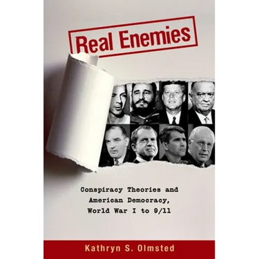 Real Enemies: Conspiracy Theories and American Democracy, World War I to 9/11