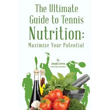 The Ultimate Guide to Tennis Nutrition: Maximize Your Potential