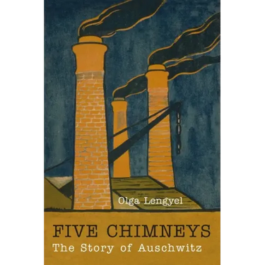 Five Chimneys: The Story of Auschwitz