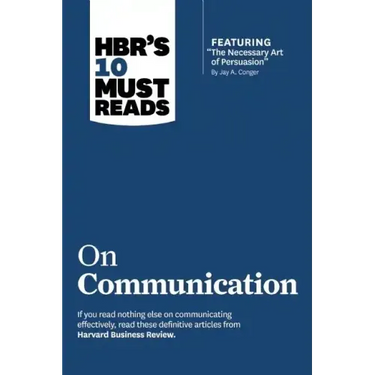 Hbr's 10 Must Reads on Communication (with Featured Article the Necessary Art of Persuasion, by Jay A. Conger)