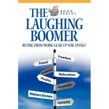 The Laughing Boomer: Retire from Work - Gear Up for Living!