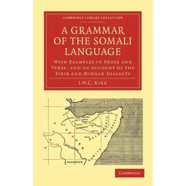A Grammar of the Somali Language: With Examples in Prose and Verse, and an Account of the Yibir and Midgan Dialects