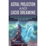 Astral Projection and Lucid Dreaming: Transcend Your Physical Self and Travel to the Astral Plane (Out-of-body Travel, Guided Meditation, Self Hypnosi