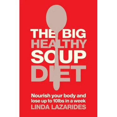 The Big Healthy Soup Diet: Nourish Your Body and Lose Up to 10lbs in a Week