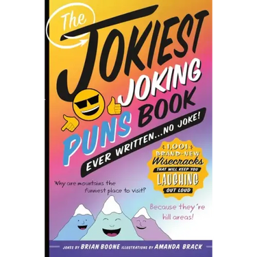 The Jokiest Joking Puns Book Ever Written . . . No Joke!: 1,001 Brand-New Wisecracks That Will Keep You Laughing Out Loud