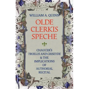 Olde Clerkis Speche: Chaucer's Troilus and Criseyde and the Implications of Authorial Recital