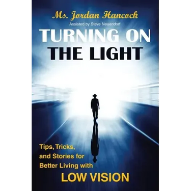 Turning on the Light: Tips, Tricks, and Stories for Better Living with Low Vision