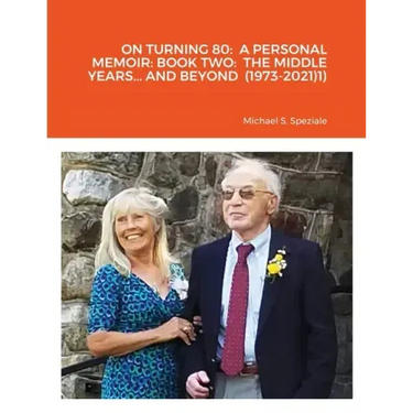 On Turning 80: A Personal Memoir: Book Two: The Middle Years... and Beyond (1973-2021)