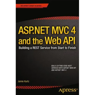 ASP.NET MVC 4 and the Web API: Building a Rest Service from Start to Finish