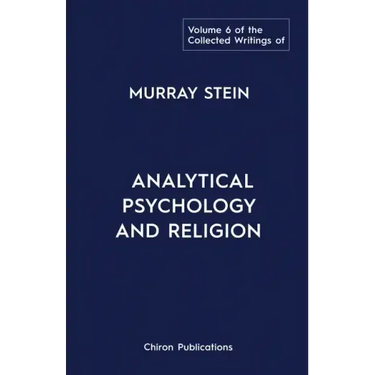 The Collected Writings of Murray Stein: Volume 6: Analytical Psychology And Religion