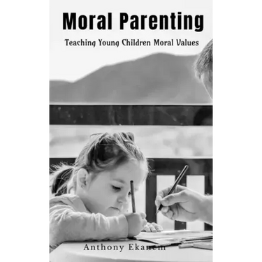 Moral Parenting: Teaching Young Children Moral Values