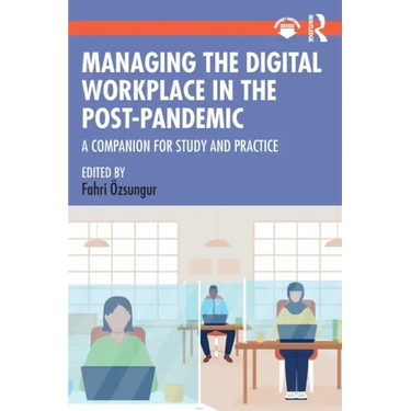 Managing the Digital Workplace in the Post-Pandemic: A Companion for Study and Practice