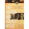 The Shadow War Against Hitler: The Covert Operations of America's Wartime Secret Intelligence Service