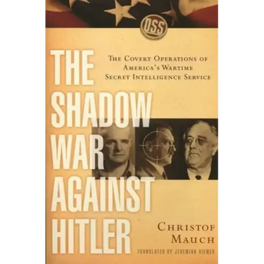 The Shadow War Against Hitler: The Covert Operations of America's Wartime Secret Intelligence Service