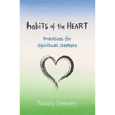 Habits of the Heart: Practices for Spiritual Seekers