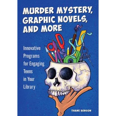 Murder Mystery, Graphic Novels, and More: Innovative Programs for Engaging Teens in Your Library