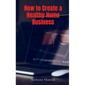 How to Create a Healthy Home Business