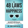 The 48 Laws of Happiness: Secrets Revealed for Becoming the Happiest You