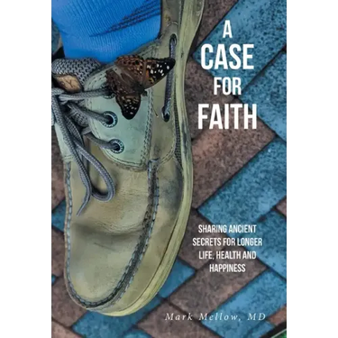 A Case for Faith Sharing Ancient Secrets for Longer Life, Health and Happiness