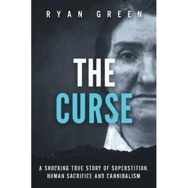 The Curse: A Shocking True Story of Superstition, Human Sacrifice and Cannibalism