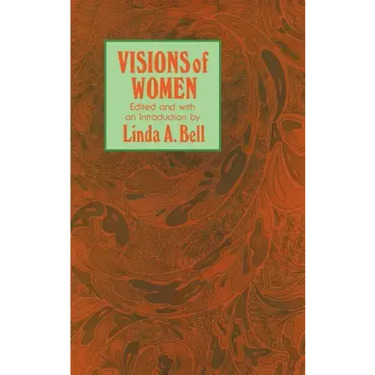 Visions of Women: Being a Fascinating Anthology with Analysis of Philosophers' Views of Women from Ancient to Modern Times